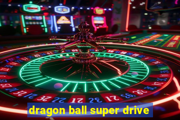 dragon ball super drive